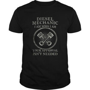 Diesel Mechanic I Am Who I Am Your Approval Isnt Needed Shirt